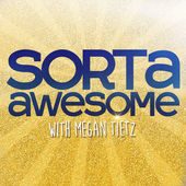 Sorta Awesome with Megan Tietz