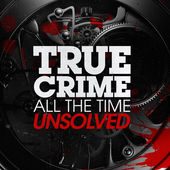 True Crime All The Time Unsolved