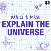 Daniel and Jorge Explain The Universe