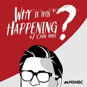 Why Is This Happening? with Chris Hayes